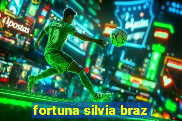 fortuna silvia braz